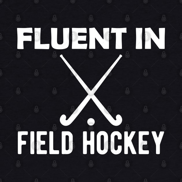 Field Hockey - Fluent in field hockey by KC Happy Shop